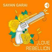 Podcast Sayan Garai ( Love and Rebellion)