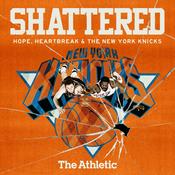 Podcast Shattered: Hope, Heartbreak and the New York Knicks