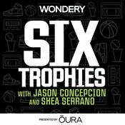 Podcast Six Trophies with Jason Concepcion and Shea Serrano