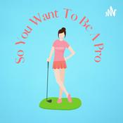 Podcast So You Want To Be A Pro Golf Podcast