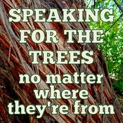 Podcast Speaking for the Trees, No Matter Where They're From