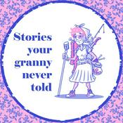 Podcast Stories your granny never told