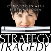 Podcast Strategy & Tragedy: CEO Stories with Steph Melodia
