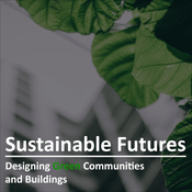 Podcast Sustainable Futures: Designing Green Communities and Buildings