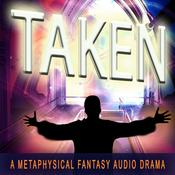 Podcast TAKEN--A Metaphysical Fantasy Audio Drama
