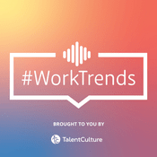 Podcast TalentCulture #WorkTrends