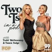Two Ts In A Pod with Teddi Mellencamp and Tamra Judge