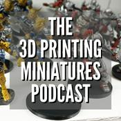 Podcast The 3D Printing Miniatures Podcast