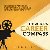 Podcast The Actor's Career Compass: Your Guide to Acting in Film, Finding Auditions & Agents, and Joining SAG AFTRA