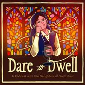Podcast Dare to Dwell: A Podcast with the Daughters of St. Paul