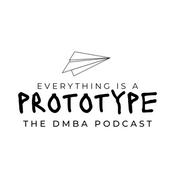 Podcast Everything is a Prototype: The DMBA Podcast
