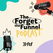 Podcast The Forget The Funnel Podcast