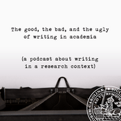 Podcast The good, the bad, and the ugly of writing in academia