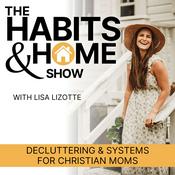 Podcast THE HABITS & HOME SHOW | Decluttering & Systems for Christian ADHD Moms