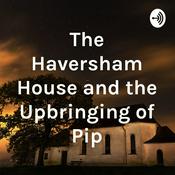 Podcast The Haversham House and the Upbringing of Pip