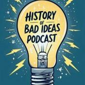 The History of Bad Ideas Podcast