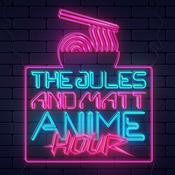 Podcast The Jules &amp; Matt Anime Hour