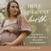 Podcast Holy Confident Birth | Catholic Natural Birth, Holistic Motherhood, Birth and Postpartum For Catholic + Christian Moms