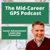 Podcast Career Advancement, Leadership and Promotion: The Mid-Career GPS Podcast