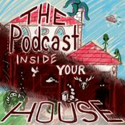 Podcast The Podcast Inside Your House - Scary Stories