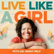 Podcast Live Like a Girl with Dr. Mindy Pelz