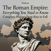 Podcast The Roman Empire: Everything You Need to Know | Complete History from Rise to Fall