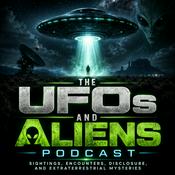 Podcast The UFOs and Aliens Podcast: Sightings, Encounters, Disclosure, and Extraterrestrial Mysteries
