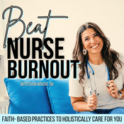 Podcast Beat Nurse Burnout |  Holistic Health, Stress, Burnout, Christian Nurse