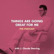 Podcast Things Are Going Great For Me with J. Claude Deering