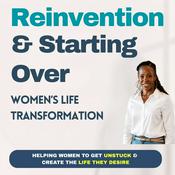 Podcast Reinvention & Starting Over | Women's Life Transformation