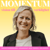Podcast MOMENTUM – vision till verklighet, transformerande ledarskap och frihetsföretagande