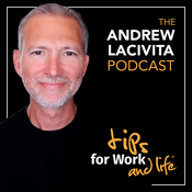 Podcast Tips for Work and Life with Andrew LaCivita