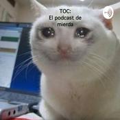 Podcast TOC: El podcast de mierda