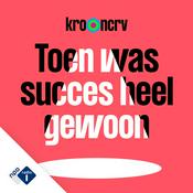 Podcast Toen was Succes heel Gewoon