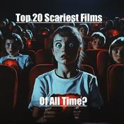 Podcast Top 20 Scariest Films of All Time