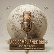 Podcast Trade Compliance Brief - Export Control and Sanctions Insights