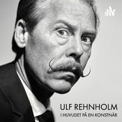 Podcast Ulf Rehnholm - I huvudet på en konstnär