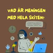 Podcast Vad är meningen med hela skiten?
