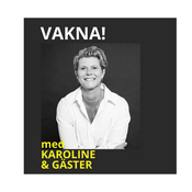 Podcast VAKNA med Karoline & gäster