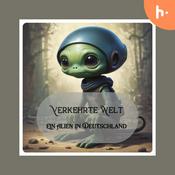 Podcast Verkehrte Welt - Ein Alien In Deutschland