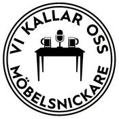 Podcast Vi Kallar Oss Möbelsnickare