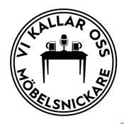 Podcast Vi Kallar Oss Möbelsnickare