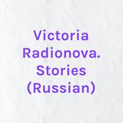 Podcast Victoria Radionova. Stories (Russian)