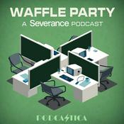 Podcast Waffle Party | A Severance Podcast