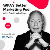 Podcast WFA's Better Marketing Pod with David Wheldon