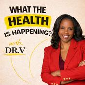 Podcast What the Health is Happening? with Dr. V
