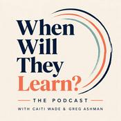 Podcast When Will They Learn?