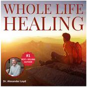 Podcast Whole Life Healing w/ Dr Alex Loyd