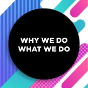 Podcast Why We Do What We Do
