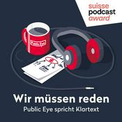Podcast Wir müssen reden. Public Eye spricht Klartext.
